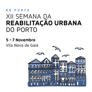 XII SEMANA DA REABILITAÇÃO URBANA do Porto